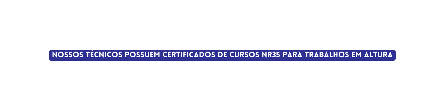 Nossos TÉCNICOS possuem CERTIFICADOS DE CURSOS NR35 PARA TRABALHOs EM ALTURA